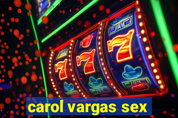 carol vargas sex